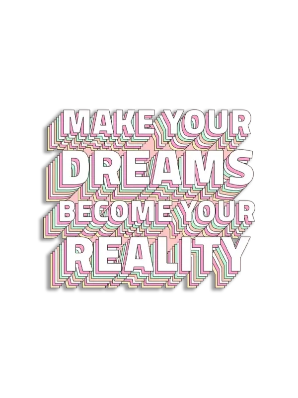 Make your dreams become your reality