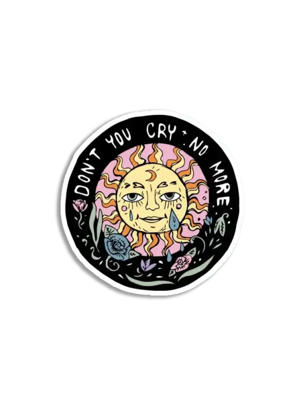 Don't you cry no more Sticker