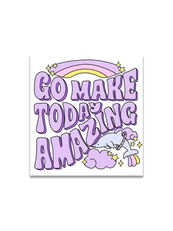 Go Make Today Amazing Sticker