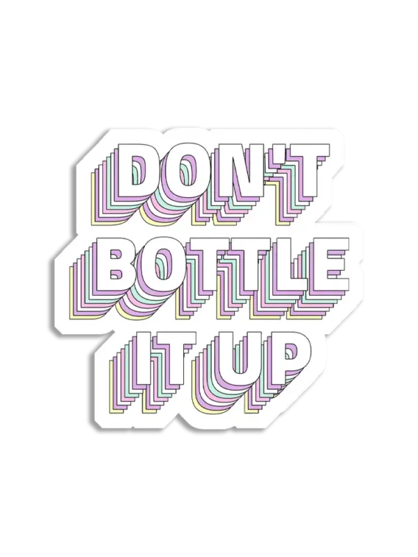 Don't Bottle it up Sticker