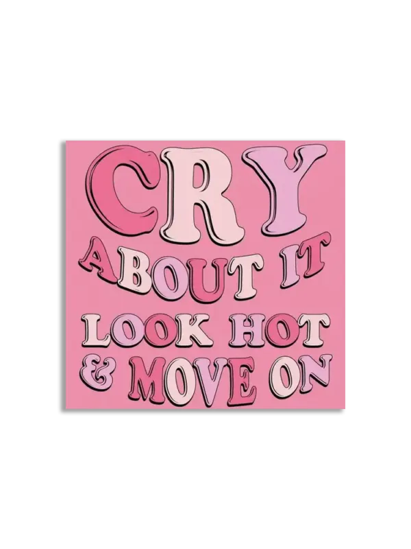 Cry about it look hot and move on Sticker