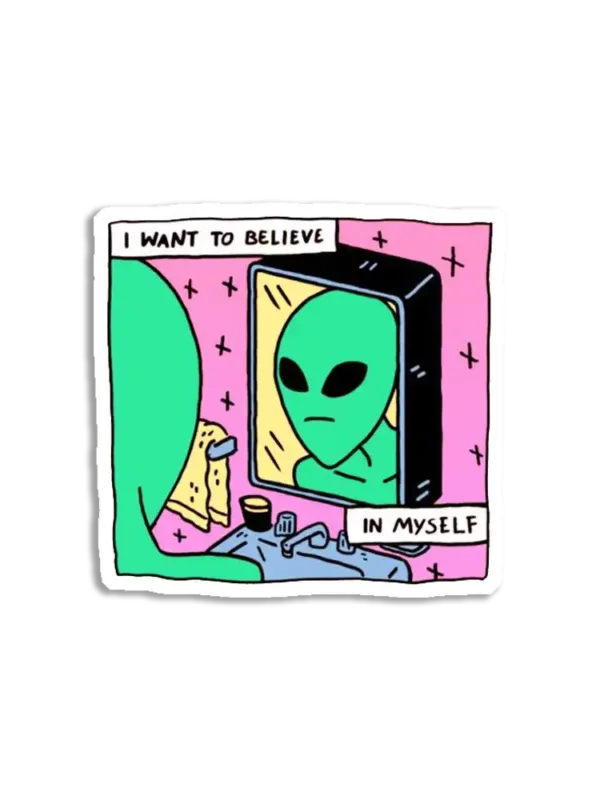 I want to believe in myself alien Sticker