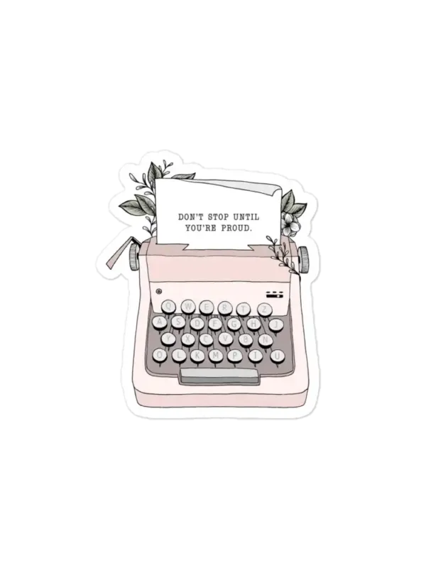 Don't Stop Until you are proud Sticker