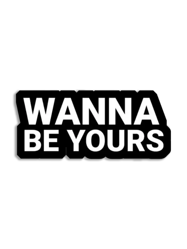 Wanna be Yours Sticker