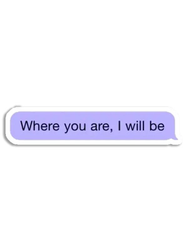 Where you are I will be Sticker