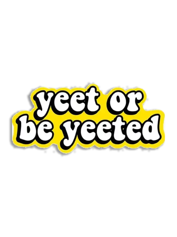 Yeet or be yeeted Sticker