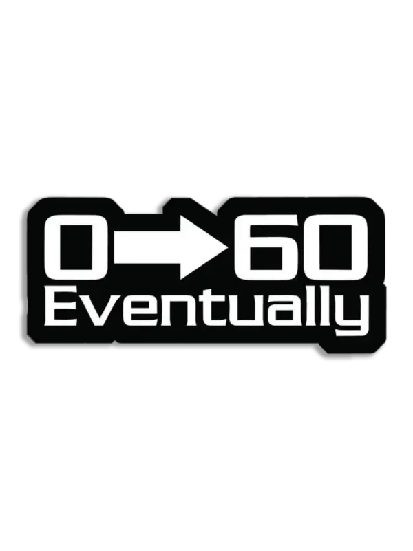 0-60 Eventually Sticker