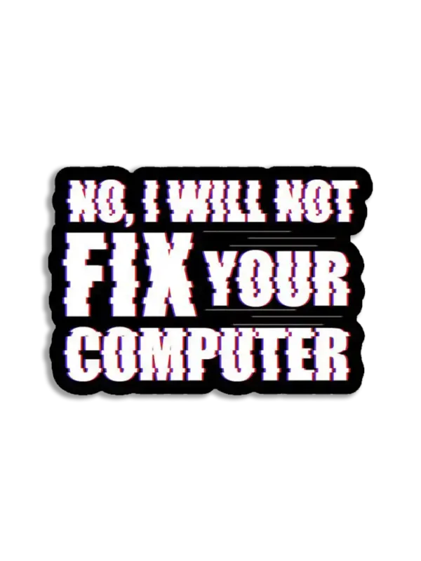 No I'll not fix your computer Sticker