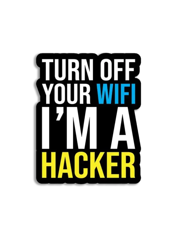 Turn off your wifi, I'm a hacker Sticker