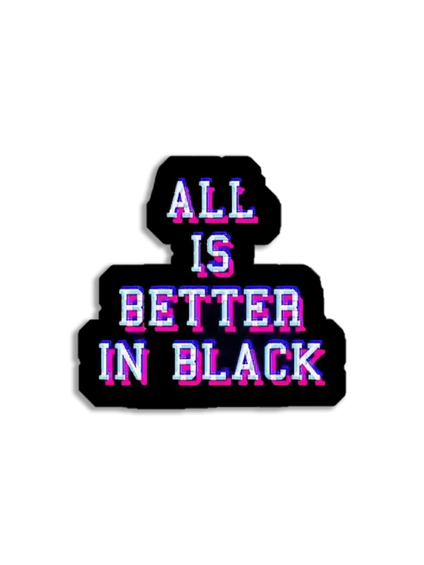 Neon All is better in Black Sticker