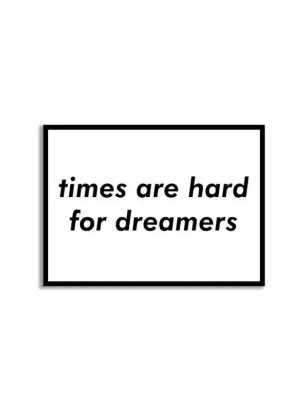 Times are hard for dreamers Sticker