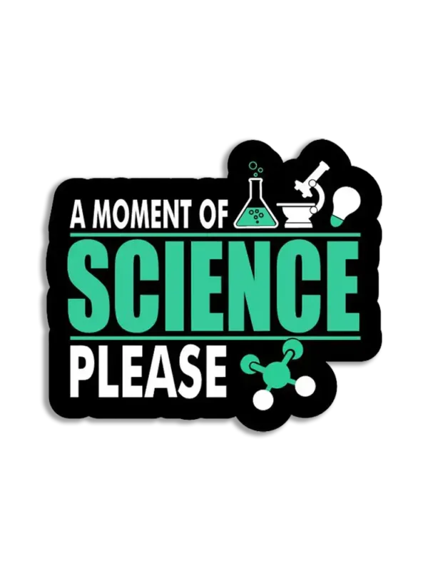 A moment of science please Sticker