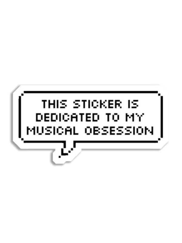 This Sticker is dedicated to my Music Obsession Sticker