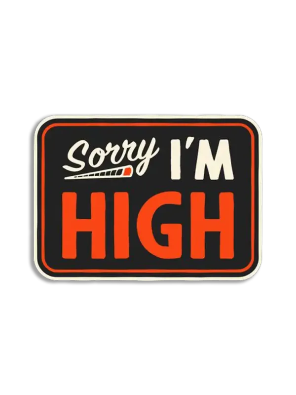 Sorry I'm High Sticker