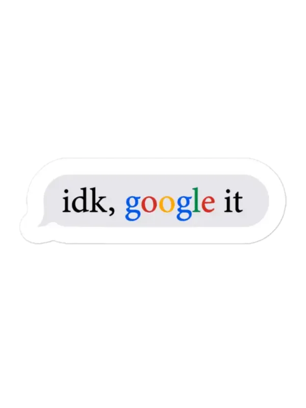 Idk Google It Sticker
