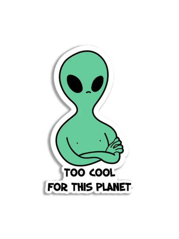 Alien Too Cool for this Planet Sticker