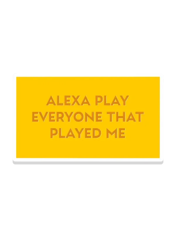 Alexa Play Everyone that Played Me Sticker