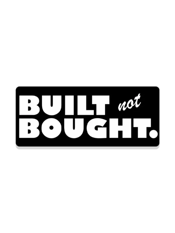 Built not Bought Sticker