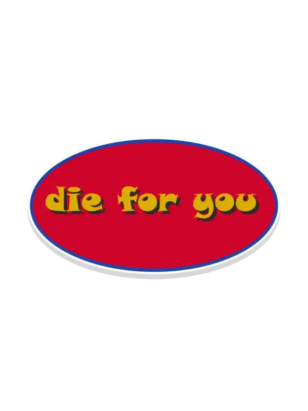 Die for you Sticker