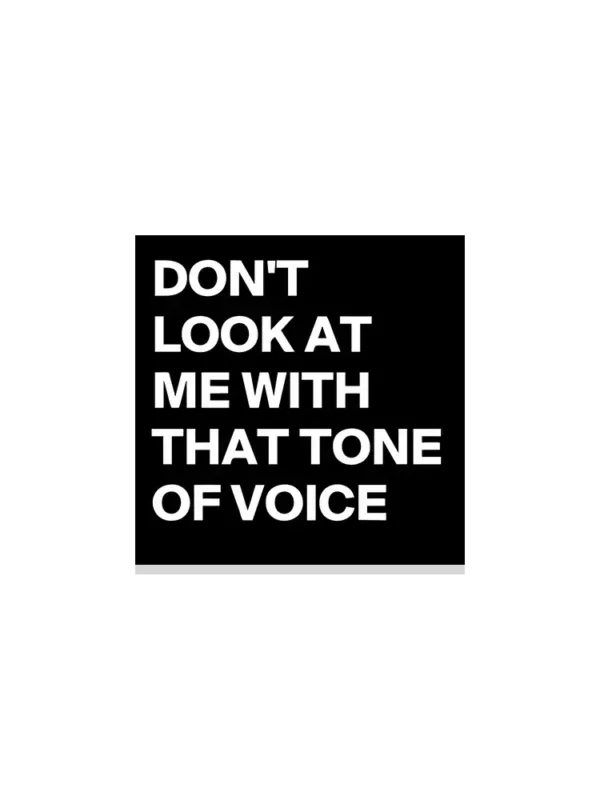 Don't look at me with that tone of voice Sticker