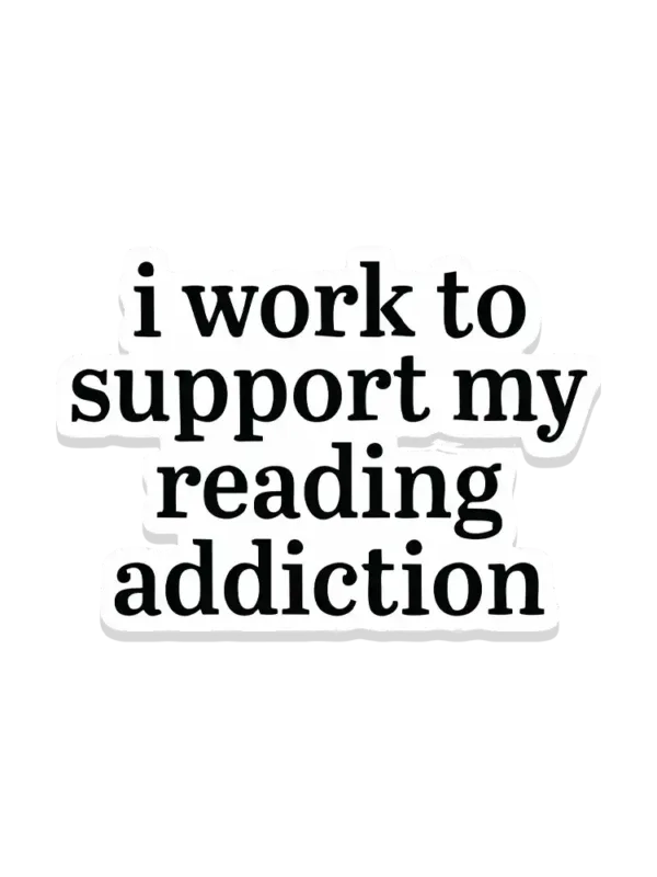 I work to support my Reading Addiction Sticker
