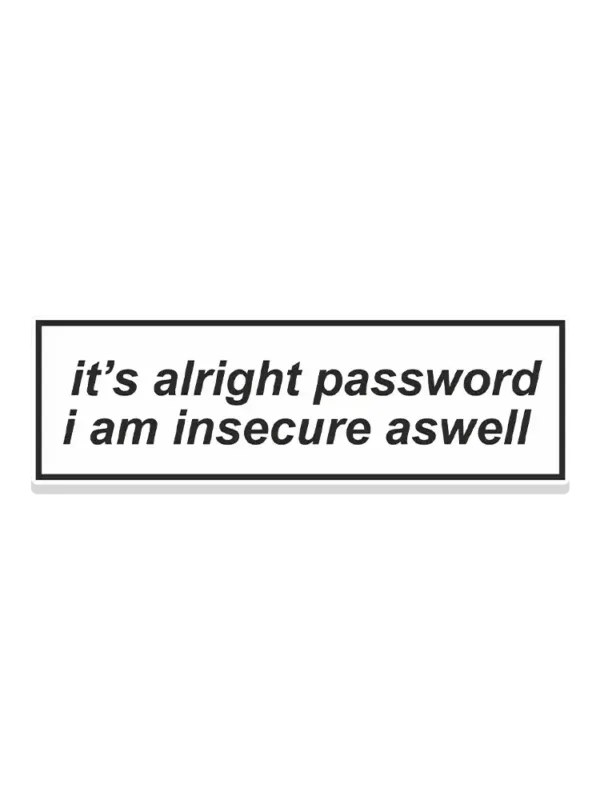 It's alright password i am insecure aswell Sticker
