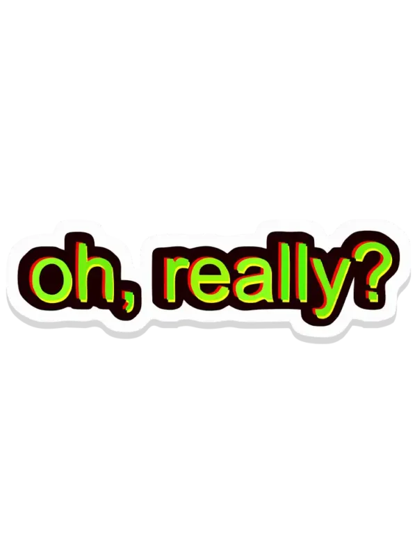 Oh Really Sticker