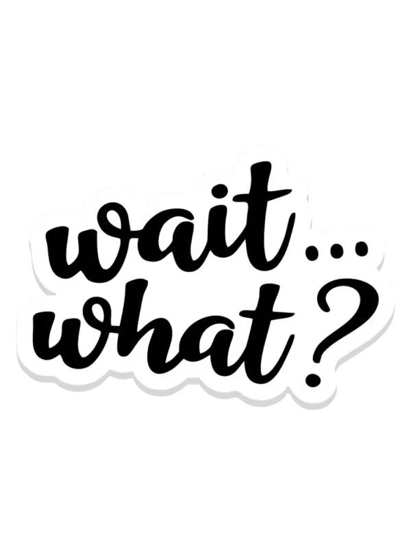 Wait,what sticker Sticker