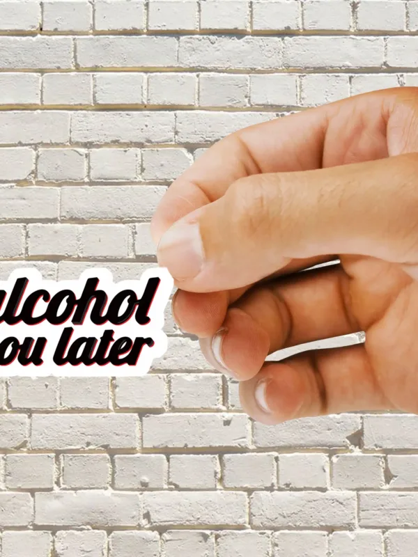 Alcohol you later Sticker - Dheeth By Nature SINGLE8049A 1745102021647 716462744 - Dheeth By Nature