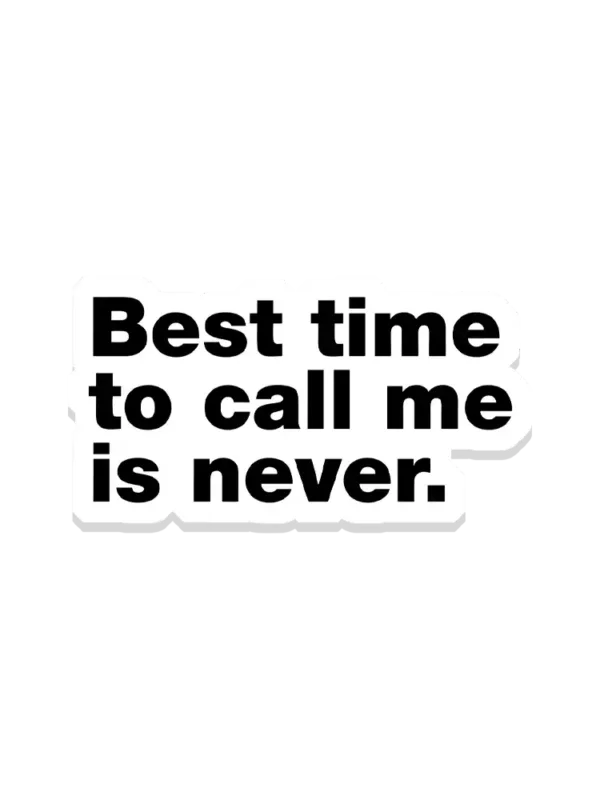 Best time to call me is never Sticker