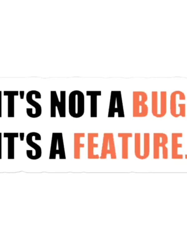 It's not a bug it's a feature Sticker
