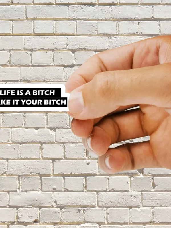 Life is a bitch Make it your bitch Sticker - Dheeth By Nature SINGLE937B 1745102000448 193794125 - Dheeth By Nature