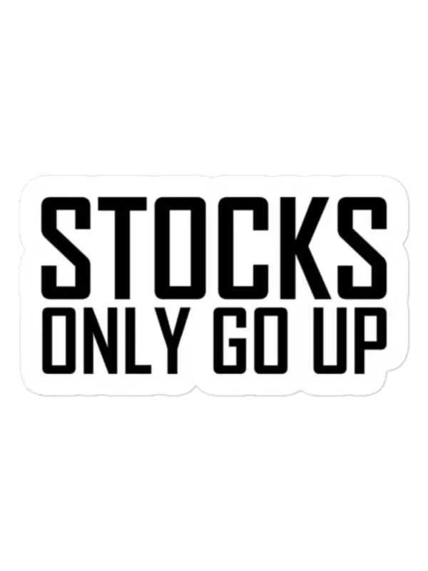 Stocks only go up Sticker
