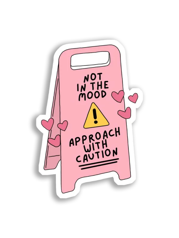 Not in the Mood Approach With Caution Sticker