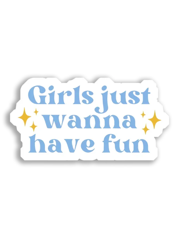 Girls Just Wanna Have Fun Sticker