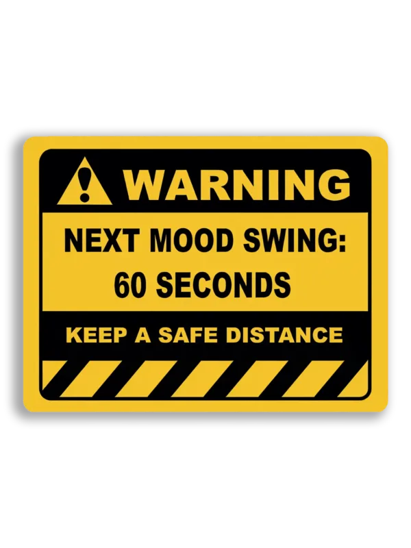 Warning Next Mood Swing in 60 Seconds Sticker