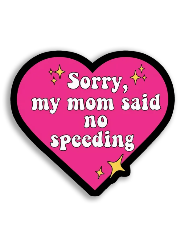 Sorry, My Mom Said No Speeding Sticker