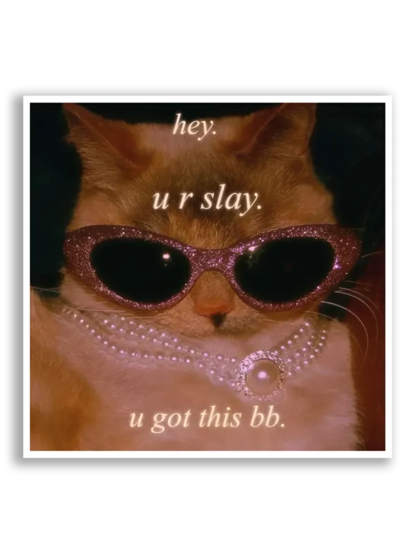 Hey, You Slay, You Got This Sticker
