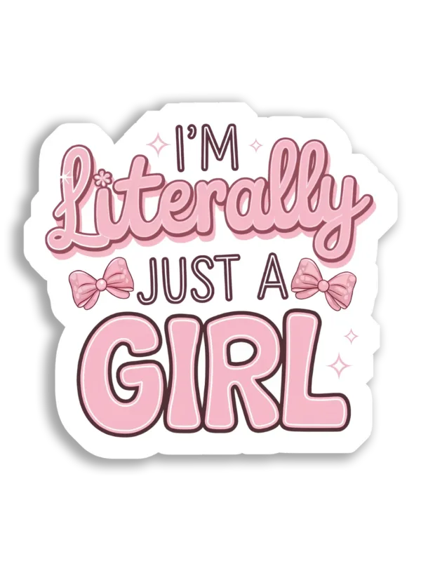 I'm Literally Just a Girl Sticker