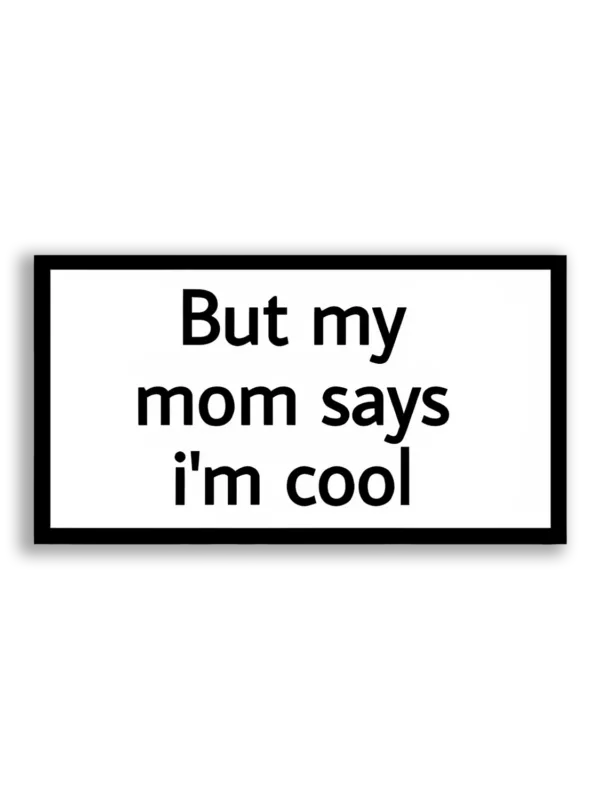 But My Mom Says I'm Cool Sticker
