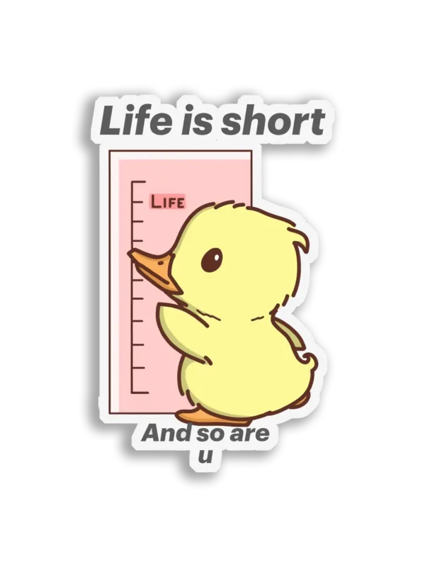 Life Is Short, and So Are You Sticker