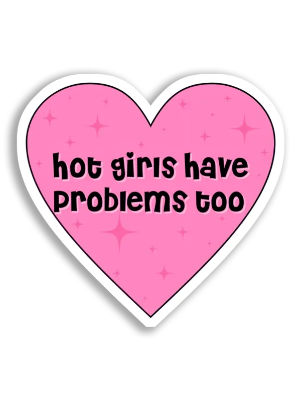 Hot Girls Have Problems Too Sticker