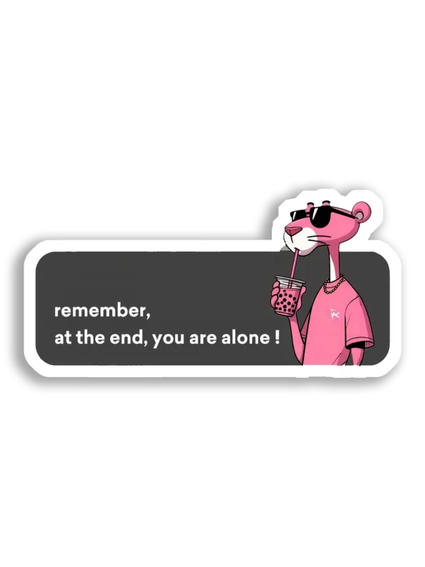 Remember, At The End, You Are Alone Sticker