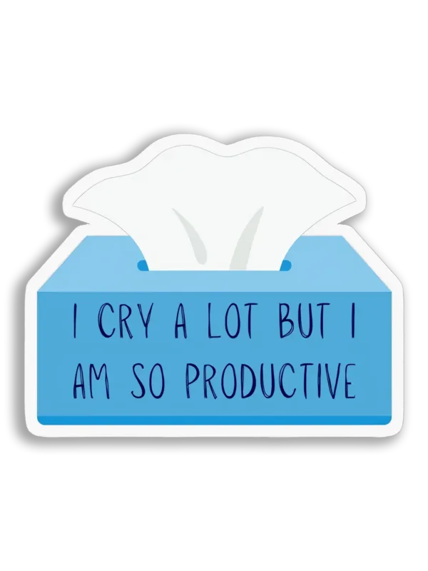 I Cry a Lot But I Am Productive Sticker