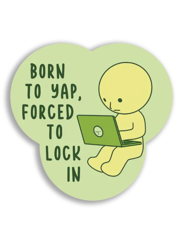 Born to Yap, Forced to Lock In Sticker