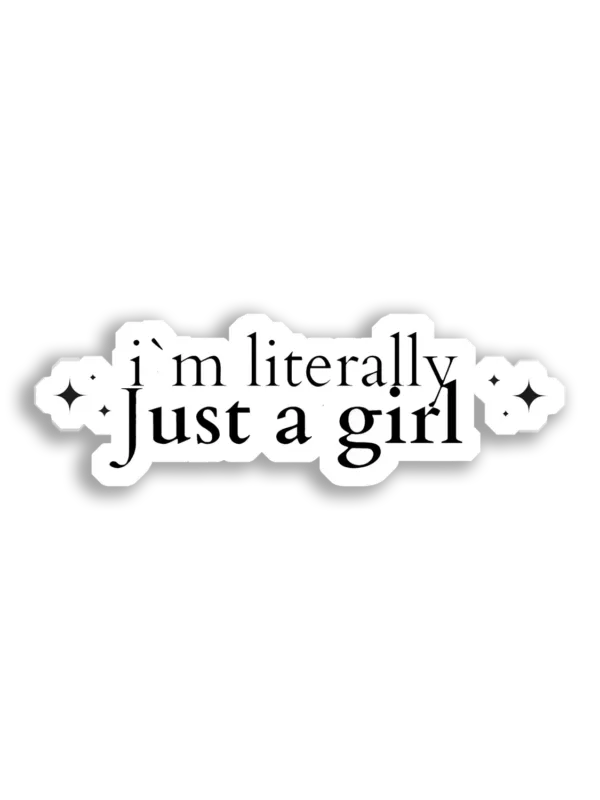 I'm Literally Just a Girl Sticker