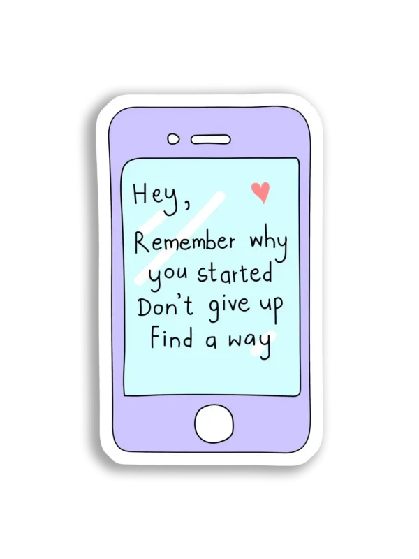 Hey, Remember Why You Started Sticker