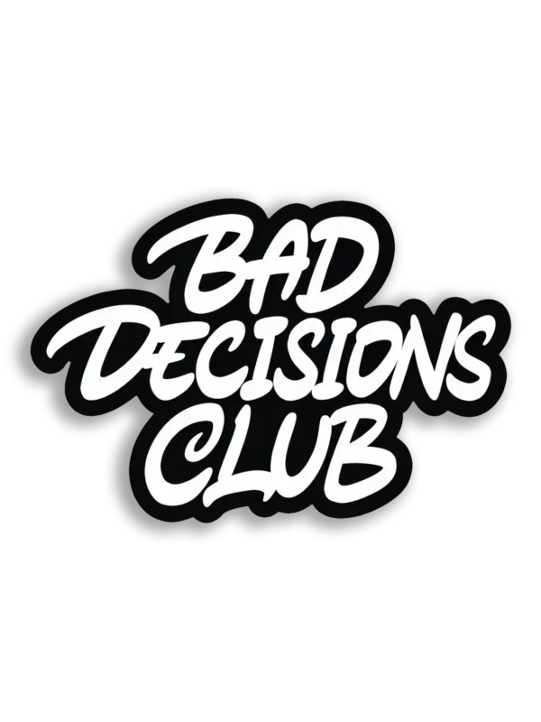 Bad Decisions Club Sticker