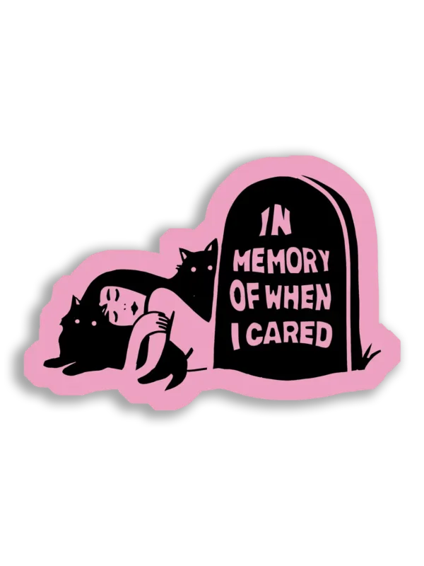 In Memory of When I Cared Sticker