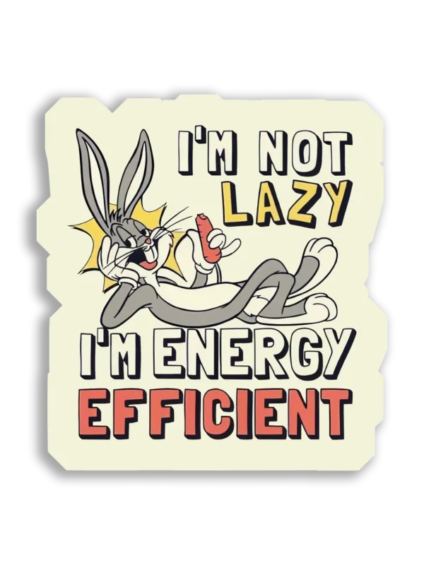 I'm Not Lazy, I'm Energy Efficient Sticker